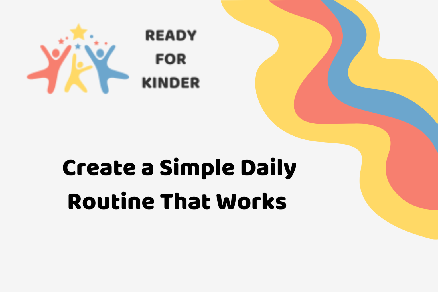 Create a Simple Daily Routine That Works - Ready for Kinder