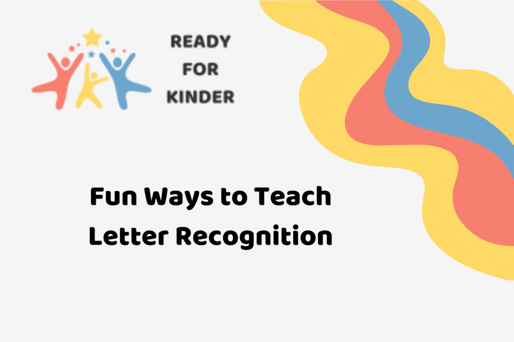 Ready for Kinder logo with 3 figures in red, yellow, and blue. Blog title - Fun Ways to Teach Letter Recognition