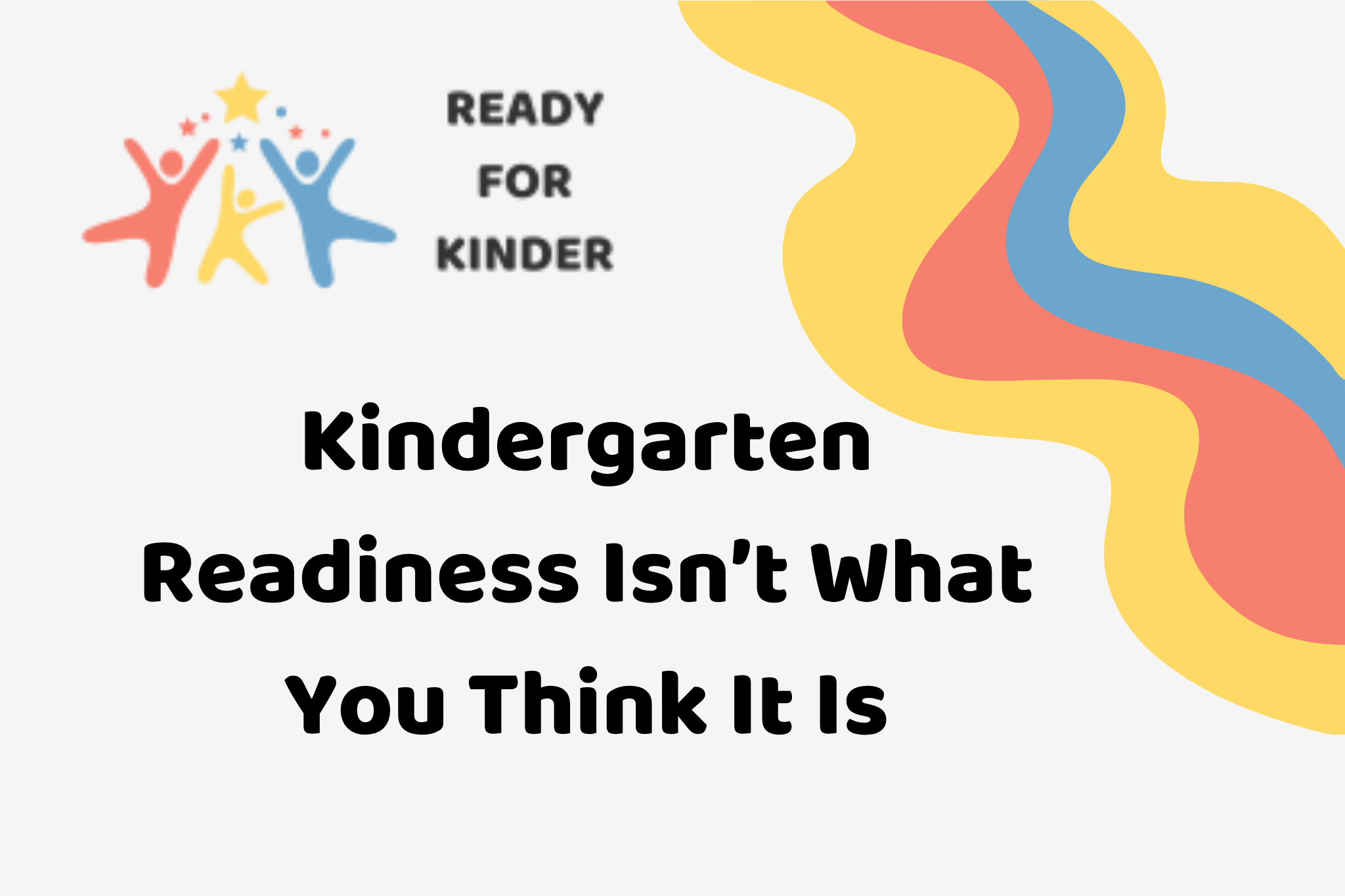 Ready for Kinder - Kindergarten Readiness isn't what you think it is with decorative elements